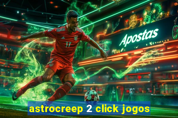 astrocreep 2 click jogos